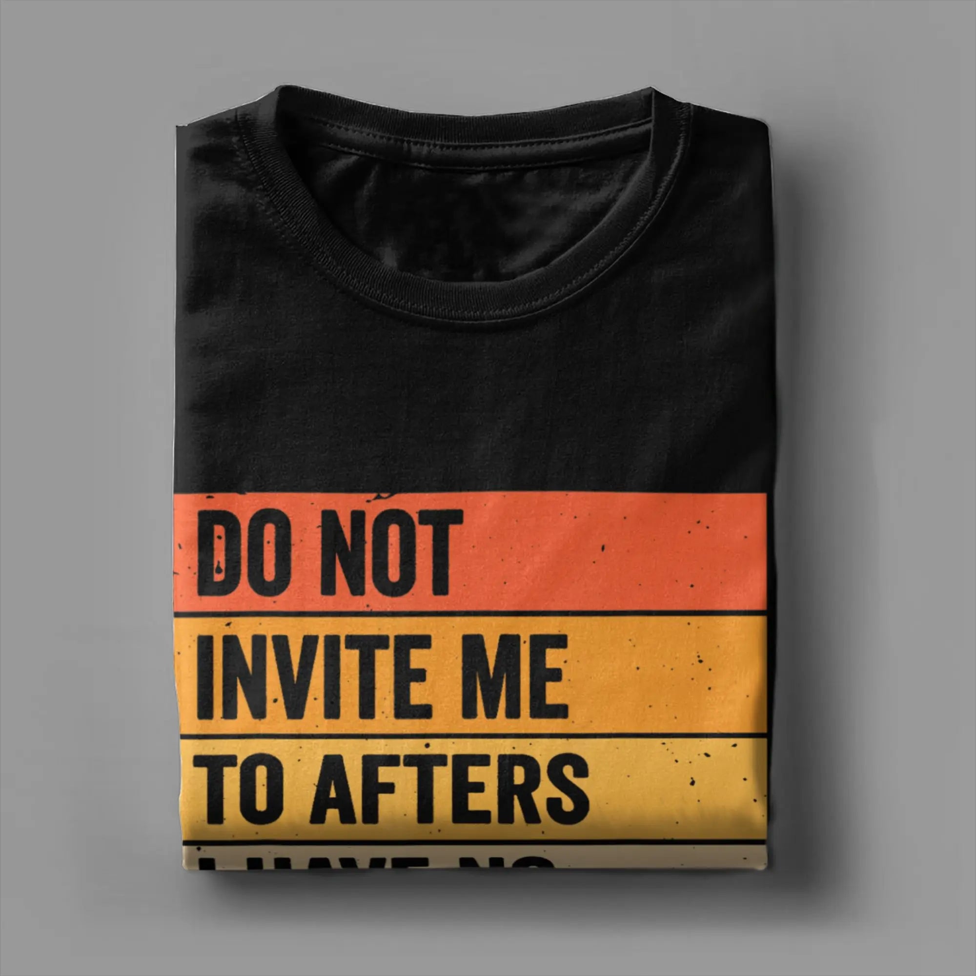 Men's T Shirt Do Not Invite Me To Afters I Have No Self Control T Shirts Novelty  Summer Tee Shirt Classic Pure Cotton Clothing