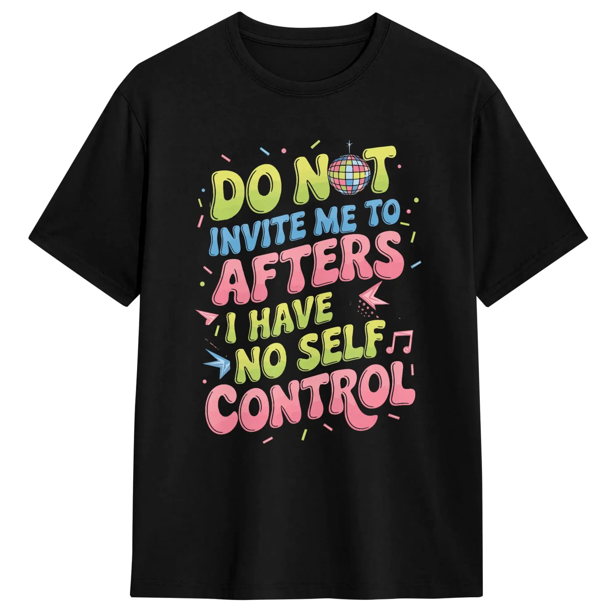 Men's T Shirt Do Not Invite Me To Afters I Have No Self Control T Shirts Novelty  Summer Tee Shirt Classic Pure Cotton Clothing